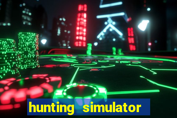 hunting simulator 4x4 dinheiro infinito